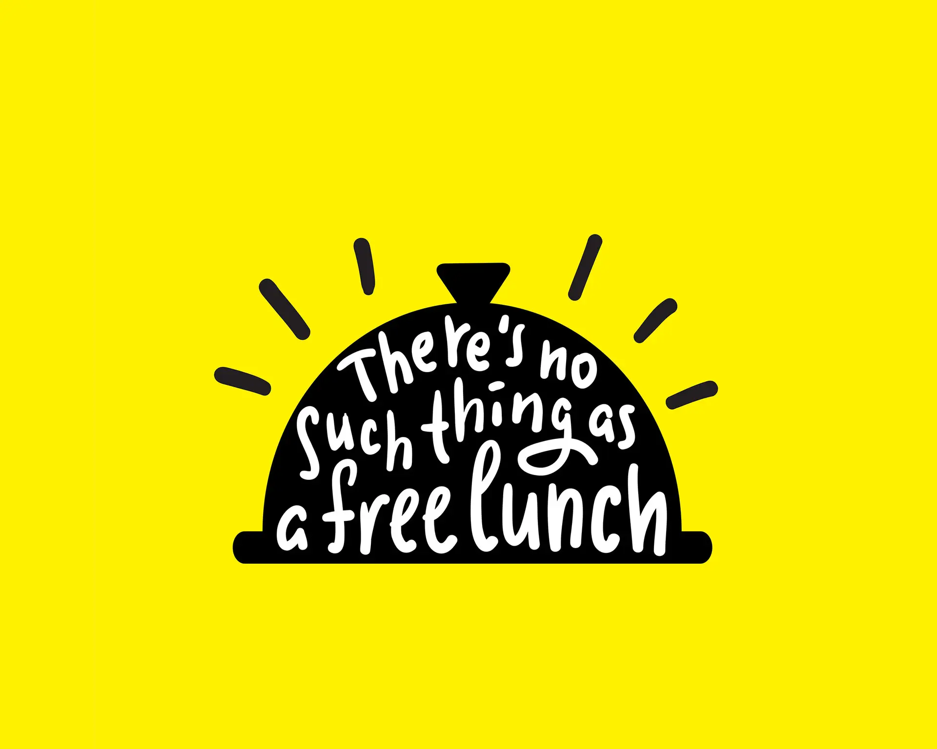 There Is No Value in Free - this image shows a bright yellow background with a graphic of a covered dinner with the words, "there is no such thing as a free lunch"