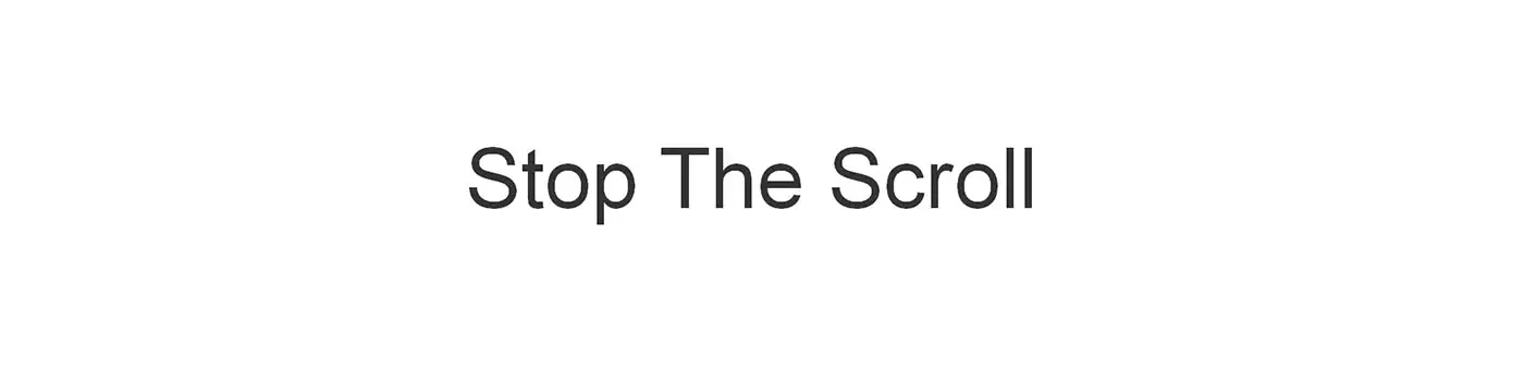 Stop The Scroll - this image shows the words "stop the scroll" in bold font, an example of how to stop the scroll as per this article